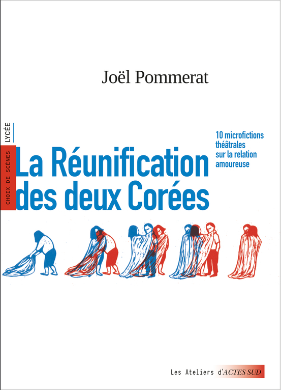 La Réunification des deux Corées - Joël Pommerat, Céline Devaux, Charlotte Plat, Alexandra Von Bomhard, Joël Pommerat, Céline Devaux, Charlotte Plat, Alexandra Von Bomhard - ACTES SUD