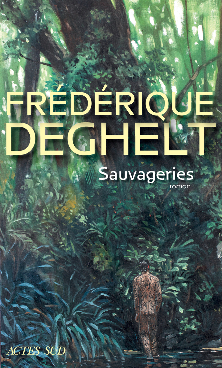 Sauvageries - Frédérique Deghelt, Frédérique Deghelt - ACTES SUD