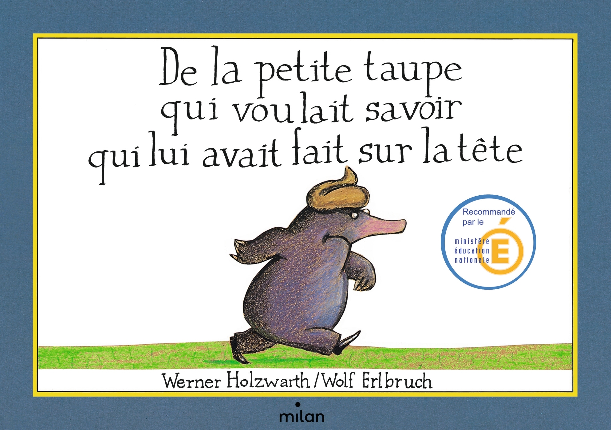 De la petite taupe qui voulait savoir qui lui avait fait sur la tête (version album) - Rozenn Nerrand-Destouches, Gérard Moncomble - MILAN De la petite taupe qui voulait savoir qui lui avait fait sur la tête (version album) - Rozenn Nerrand-Destouches, Gérard Moncomble - MILAN