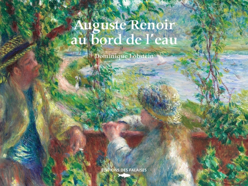 Auguste Renoir, au bord de l'eau - Dominique Lobstein, Dominique Lobstein - DES FALAISES Auguste Renoir, au bord de l'eau - Dominique Lobstein, Dominique Lobstein - DES FALAISES
