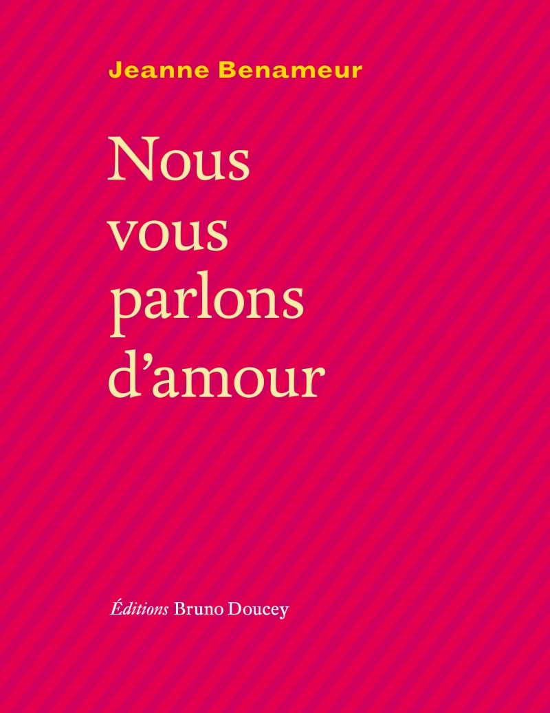 Nous vous parlons d'amour - Jeanne Benameur - BRUNO DOUCEY Nous vous parlons d'amour - Jeanne Benameur - BRUNO DOUCEY