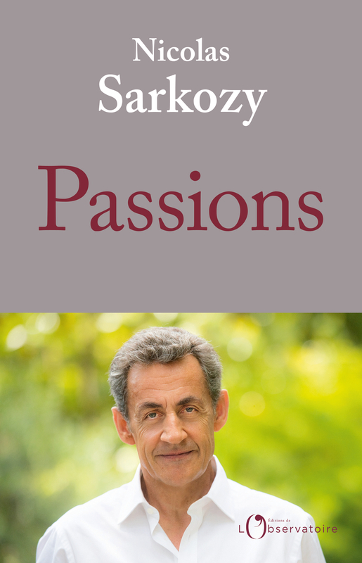 Passions - Nicolas Sarkozy - L'OBSERVATOIRE Passions - Nicolas Sarkozy - L'OBSERVATOIRE